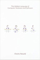 Code: The Hidden Language of Computer Hardware and Software - Charles Petzold