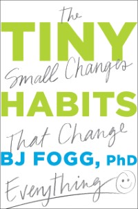 Tiny Habits - BJ Fogg